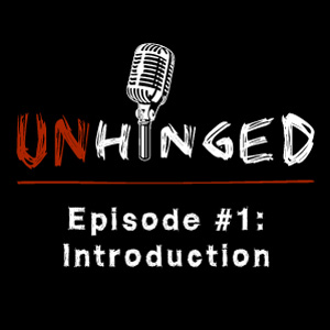 Unhinged Episode #001: Introduction