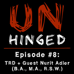 Unhinged Episode #008: TRD and Special Guest Nurit Adler