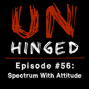 Unhinged Episode #056: Spectrum With Attitude